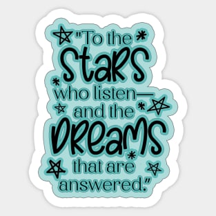 ACOTAR Quote "To the stars who listen— and the dreams that are answered.” Sticker